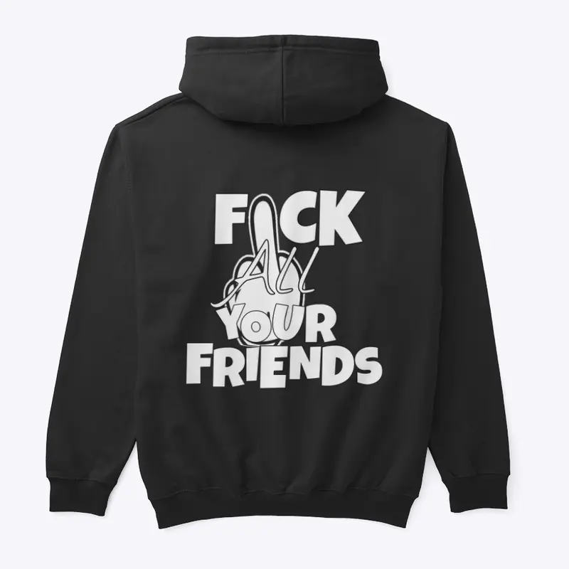 Fvck all your friends hoodie